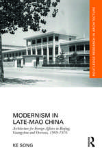 Modernism in Late-Mao China: Architecture for Foreign Affairs in Beijing, Guangzhou and Overseas, 1969–1976