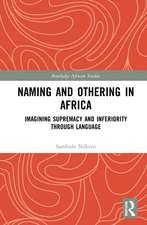 Naming and Othering in Africa: Imagining Supremacy and Inferiority through Language