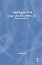 Imagining for Real: Essays on Creation, Attention and Correspondence