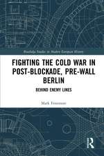 Fighting the Cold War in Post-Blockade, Pre-Wall Berlin: Behind Enemy Lines