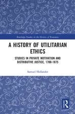 A History of Utilitarian Ethics: Studies in Private Motivation and Distributive Justice, 1700-1875