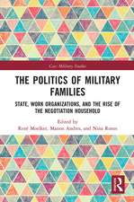 The Politics of Military Families: State, Work Organizations, and the Rise of the Negotiation Household