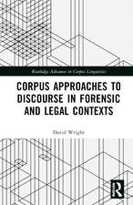 Corpus Approaches to Discourse in Forensic and Legal Contexts