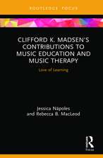 Clifford K. Madsen's Contributions to Music Education and Music Therapy: Love of Learning