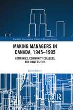 Making Managers in Canada, 1945-1995: Companies, Community Colleges, and Universities