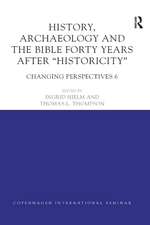 History, Archaeology and The Bible Forty Years After Historicity: Changing Perspectives 6