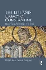 The Life and Legacy of Constantine: Traditions through the Ages