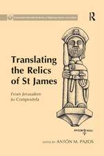 Translating the Relics of St James: From Jerusalem to Compostela