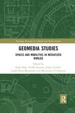 Geomedia Studies: Spaces and Mobilities in Mediatized Worlds