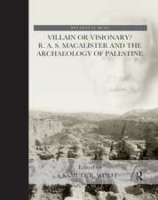 Villain or Visionary?: R. A. S. Macalister and the Archaeology of Palestine