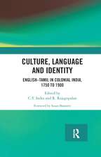 Culture, Language and Identity: English�Tamil In Colonial India, 1750 To 1900