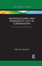 Nation-Building and Personality Cult in Turkmenistan: The T�rkmenbasy Phenomenon