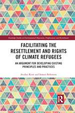 Facilitating the Resettlement and Rights of Climate Refugees: An Argument for Developing Existing Principles and Practices