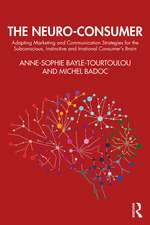 The Neuro-Consumer: Adapting Marketing and Communication Strategies for the Subconscious, Instinctive and Irrational Consumer's Brain