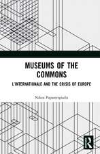 Museums of the Commons: L’Internationale and the Crisis of Europe