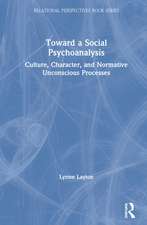 Toward a Social Psychoanalysis: Culture, Character, and Normative Unconscious Processes