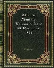 Atlantic Monthly. Volume 8. Issue 49. November. 1861