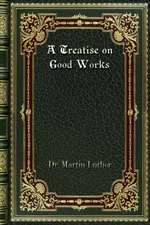 A Treatise on Good Works