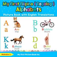 My First Filipino ( Tagalog ) Alphabets Picture Book with English Translations: Bilingual Early Learning & Easy Teaching Filipino ( Tagalog ) Books fo