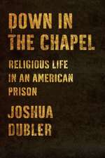 Down in the Chapel: Religious Life in an American Prison