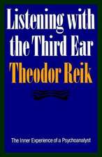 Listening with the Third Ear: The Inner Experience of a Psychoanalyst