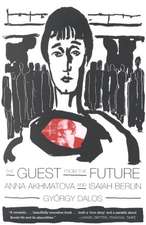 The Guest from the Future: Anna Akhmatova and Isaiah Berlin