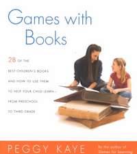 Games with Books: Twenty-Eight of the Best Children's Books and How to Use Them to Help Your Child Learn from Preschool to Third Grade