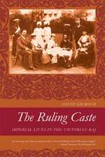 The Ruling Caste: Imperial Lives in the Victorian Raj