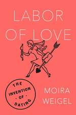 Labor of Love: The Invention of Dating