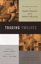 Trading Twelves: The Selected Letters of Ralph Ellison and Albert Murray