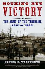 Nothing But Victory: The Army of the Tennessee, 1861-1865