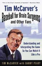 Tim McCarver's Baseball for Brain Surgeons and Other Fans: Understanding and Intrepreting the Game So You Can Watch It Like a Pro