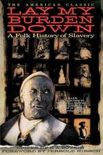 Lay My Burden Down: A Folk History of Slavery