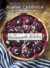 The Homemade Kitchen: Recipes for Cooking with Pleasure