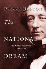 The National Dream: The Great Railway, 1871-1881