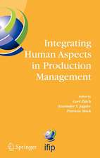 Integrating Human Aspects in Production Management: IFIP TC5 / WG5.7 Proceedings of the International Conference on Human Aspects in Production Management 5-9 October 2003, Karlsruhe, Germany