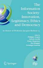 The Information Society: Innovation, Legitimacy, Ethics and Democracy In Honor of Professor Jacques Berleur s.j.: Proceedings of the Conference "Information Society: Governance, Ethics and Social Consequences", University of Namur, Belgium, 22-23 May 2006