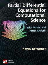 Partial Differential Equations for Computational Science: With Maple® and Vector Analysis