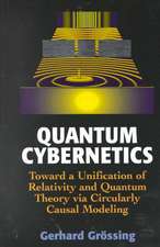 Quantum Cybernetics: Toward a Unification of Relativity and Quantum Theory via Circularly Causal Modeling