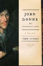 John Donne – The Reformed Soul: A Biography