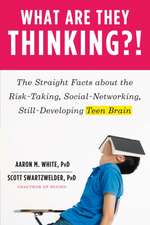 What Are They Thinking?! – The Straight Facts about the Risk–Taking, Social–Networking, Still–Developing Teen Brain