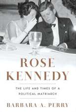 Rose Kennedy – The Life and Times of a Political Matriarch