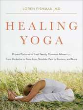 Healing Yoga – Proven Postures to Treat Twenty Common Ailments from Backache to Bone Loss, Shoulder Pain to Bunions, and More