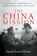 The China Mission – George Marshall`s Unfinished War, 1945–1947