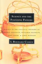 Science and the Founding Fathers – Science in the Political Thought of Jefferson, Franklin, Adams, & Madison