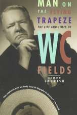 Man on the Flying Trapeze – The Life and Times of W. C. Fields