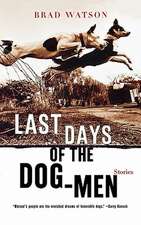 Last Days of the Dog–Men – Stories