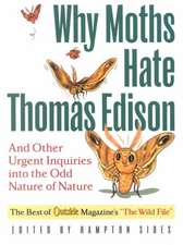 Why Moths Hate Thomas Edison: And Other Urgent Inquires Into the Odd Nature of Nature