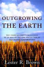 Outgrowing the Earth – Rising Food Prices. The Growing Politics of Food Scarcity and What We Need To Do