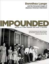 Impounded – Dorothea Lange and the Censored Images of Japanese American Internment